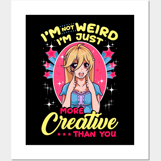 Cute I'm Not Weird I'm Just More Creative Than You Wall Art by theperfectpresents